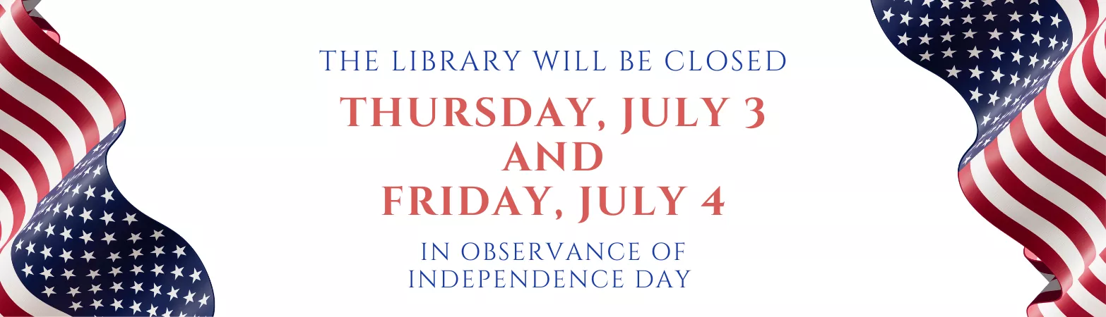 The Library Will Be Closed July 3rd and 4th