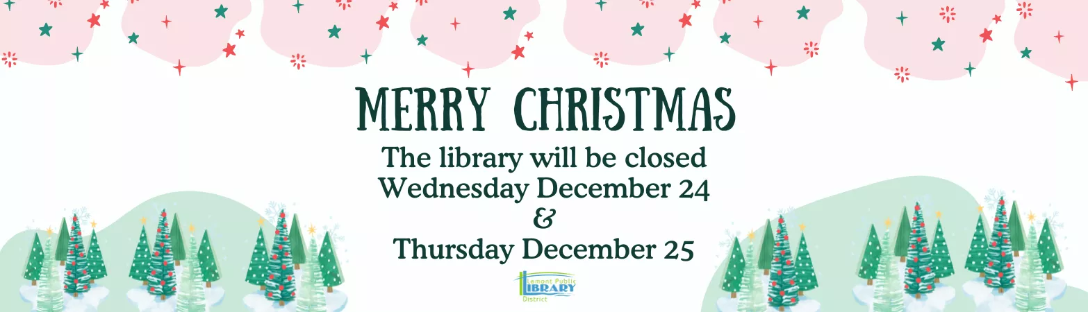 Library closed Wednesday December 24th and Thursday December 25th