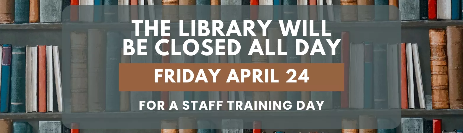 Library Closed April 24th In-Service