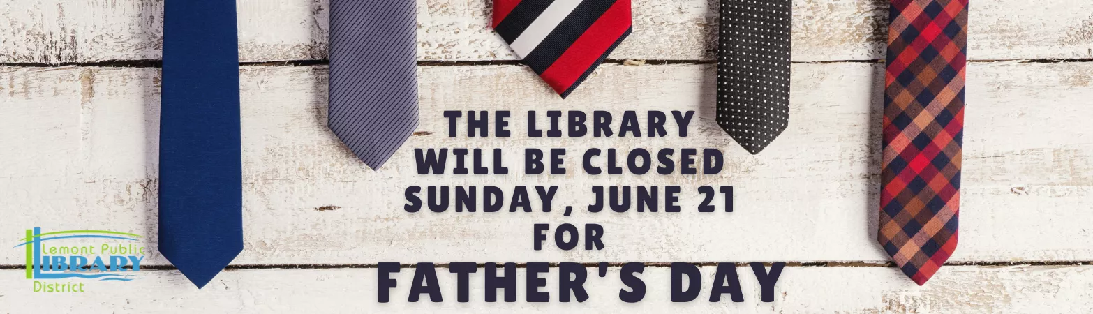 Library closed June 21st for father's day