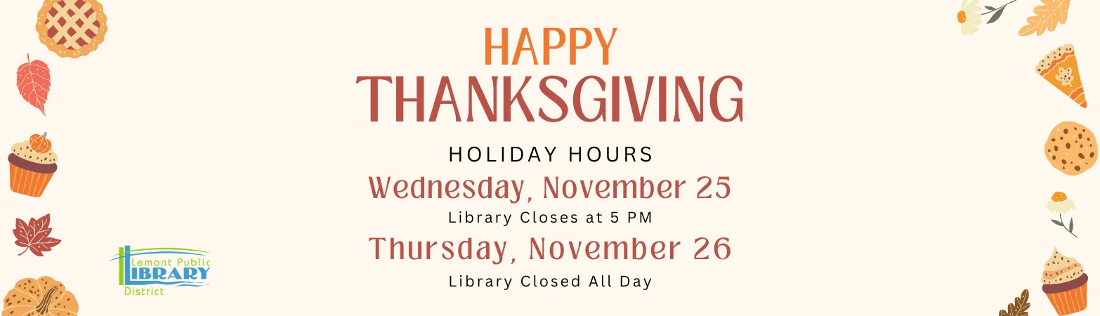 Happy Thanksgiving Library closes at 5pm November 25th and is closed all day November 26th
